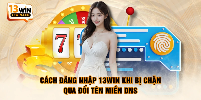 Hướng Dẫn Cách Đăng Nhập 13WIN Khi Bị Chặn Hiệu Quả 100% - ovixo.vip