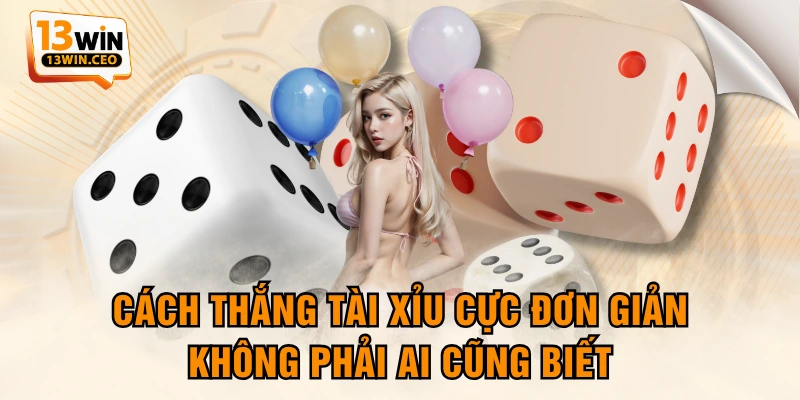 Cách Thắng Tài Xỉu Cực Đơn Giản Không Phải Ai Cũng Biết - ovixo.vip