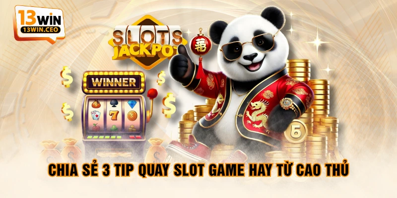 3 Tip Quay Slot Game Dễ Thắng Nhất, Đảm Bảo Trúng Jackpot - ovixo.vip