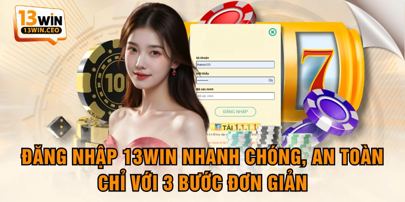 Đăng Nhập 13WIN Nhanh Chóng, An Toàn Đơn Giản - ovixo.vip