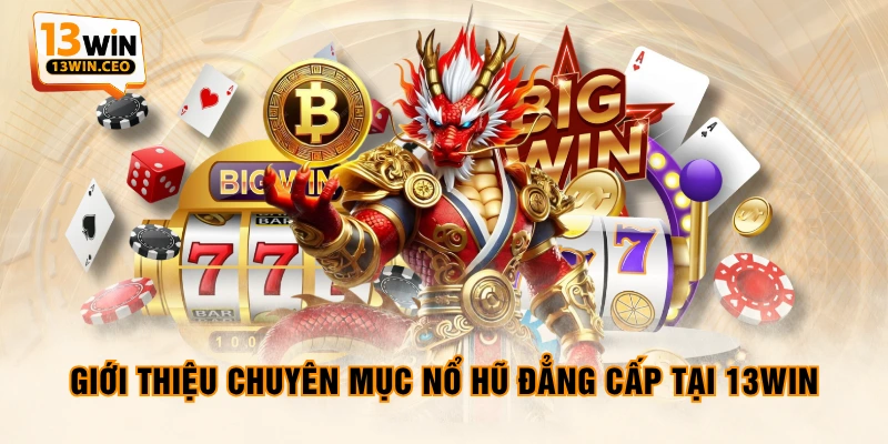 Tham Gia Nổ Hũ Săn Jackpot Hàng Tỷ Đồng Cùng 13WIN - ovixo.vip