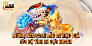 Bắn Cá 13WIN - Khám Phá Đại Dương Săn Kho Báu Cực Hời - ovixo.vip
