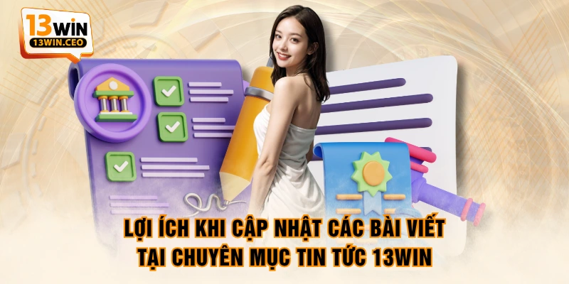 Cập Nhật Tin Tức Cần Thiết Nhất Cho Hội Viên Tại 13WIN - ovixo.vip