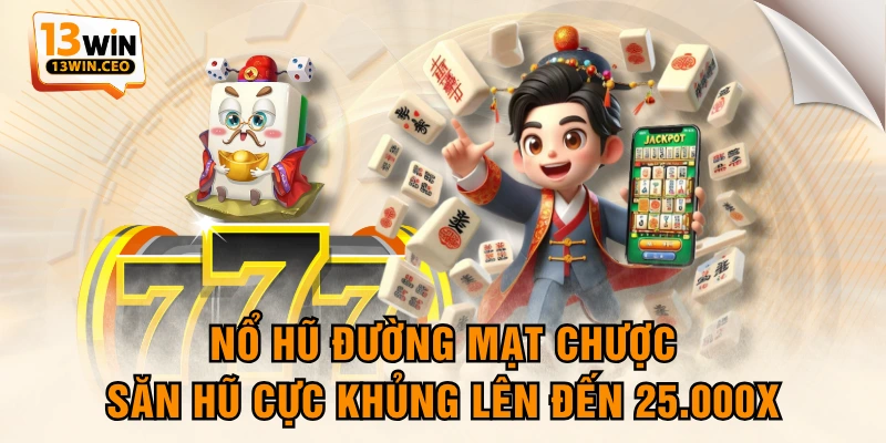 Nổ Hũ Đường Mạt Chược - Săn Hũ Cực Khủng Lên Đến 25.000x - ovixo.vip