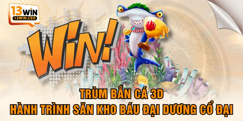 Trùm Bắn Cá 3D - Hành Trình Săn Kho Báu Đại Dương Cổ Đại - ovixo.vip