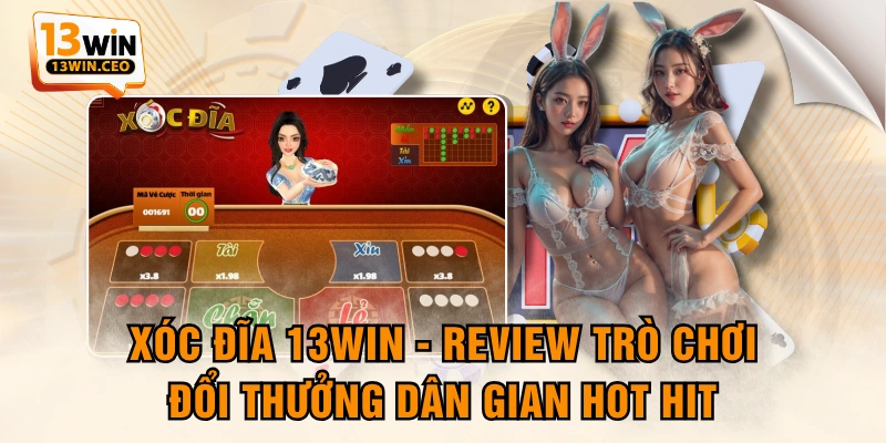 Xóc Đĩa 13WIN - Review Trò Chơi Đổi Thưởng Dân Gian Hot Hit - ovixo.vip