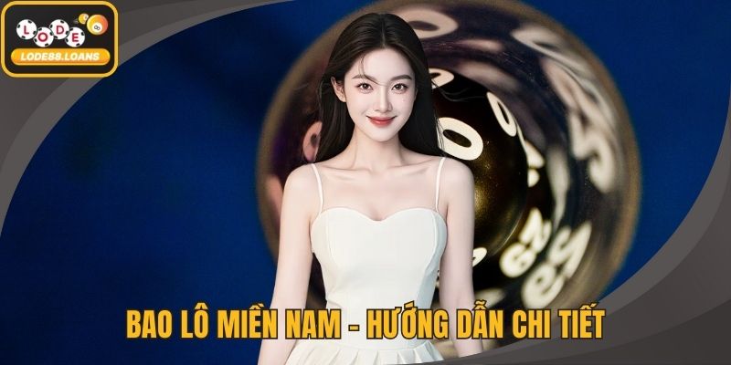 Bao Lô Miền Nam - Hướng Dẫn Chi Tiết Cho Mọi Thành Viên - ovixo.vip