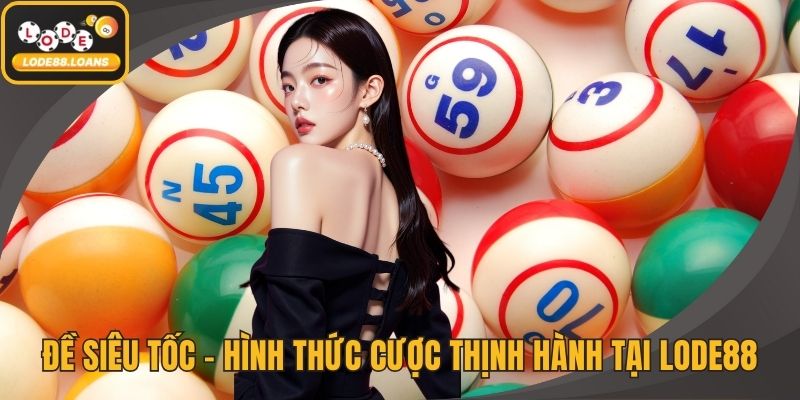 Đề Siêu Tốc – Hình Thức Cược Thịnh Hành Tại LODE88 - ovixo.vip