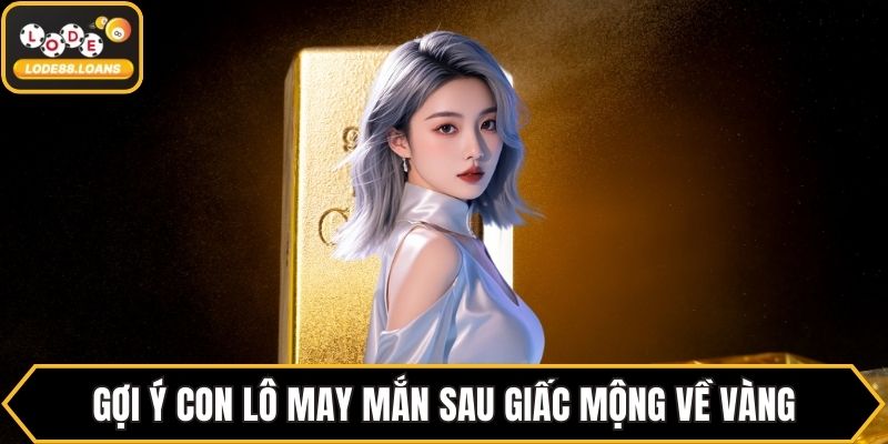 Mơ Thấy Vàng - Bật Mí Con Số Tài Lộc Ứng Với Giấc Mơ - ovixo.vip