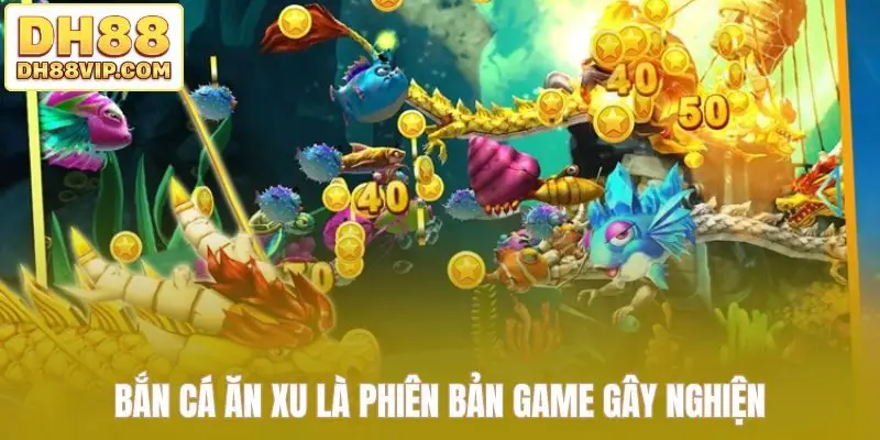 Bắn Cá Ăn Xu DH88 - Thỏa Mãn Đam Mê Săn Thưởng Triệu Xu - ovixo.vip