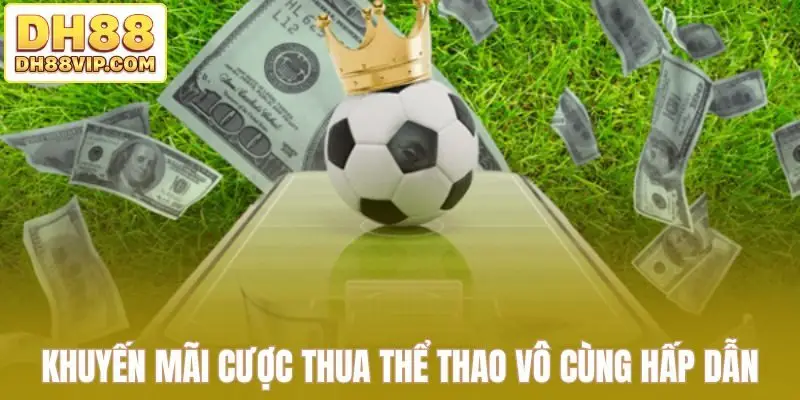 Khuyến Mãi Cược Thua Thể Thao DH88 - Mới Nhất Năm 2026 - ovixo.vip