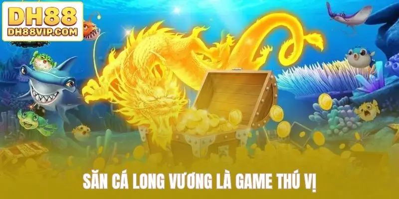 Săn Cá Long Vương DH88 - Săn Lùng Kho Vàng Ẩn Dưới Biển Sâu - ovixo.vip